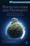 Pentecostalism and Prosperity: The Socio-Economics of the Global Charismatic Movement - Amos Yong, Katherine Attanasi