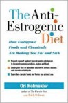 The Anti-Estrogenic Diet: How Estrogenic Foods and Chemicals Are Making You Fat and Sick - Ori Hofmekler, Rick Osborn