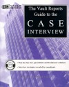 The Vault.com Guide to the Case Interview: VaultReports.com Guide to the Case Interview - Vault.Com Inc, Marcy Lerner