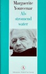 Als stromend water - Marguerite Yourcenar