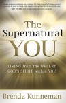 The Supernatural You: Living from the Well of God's Spirit Within You - Brenda Kunneman