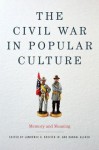 The Civil War in Popular Culture: Memory and Meaning - Lawrence A. Kreiser Jr., Randal Allred