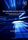 Buying Information Systems: Selecting, Implementing and Assessing Off-The-Shelf Systems - David James