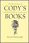 Cody's Books: The Life And Times Of A Berkeley Bookstore, 1956 To 1977 - Pat Cody, Fred Cody, Cody Fred Cody