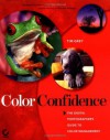 Color Confidence: The Digital Photographer's Guide to Color Management - Tim Grey