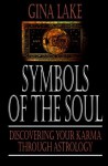 Symbols of the Soul: Discovering Your Karma Through Astrology - Gina Lake