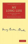 My Long Life: An Autobiographic Sketch - Mary Cowden Clarke