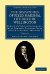 The Dispatches of Field Marshal the Duke of Wellington: During His Various Campaigns in India, Denmark, Portugal, Spain, the Low Countries, and France (Volume 1) - Arthur Wellesley Wellington, John Gurwood