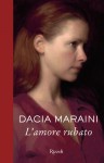 L'amore rubato - Dacia Maraini