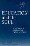 Education and the Soul: Toward a Spiritual Curriculum - John P. Miller