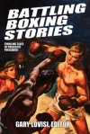 Battling Boxing Stories: Thrilling Tales of Pugilistic Puissance - Gary Lovisi, C.J. Henderson, Stan Trybulski