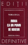 Inima ca un pumn de boxeur - Nora Iuga, Gheorghe Grigurcu