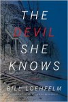 The Devil She Knows: A Novel - Bill Loehfelm