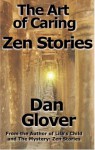 The Art of Caring: Zen Stories - Dan Glover