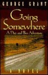 Going Somewhere - George Grant, Peter H Gleick, Lisa Owens-Viani, Arlene K Wong