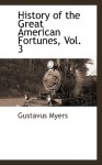 History of the Great American Fortunes, Vol. 3 - Gustavus Myers