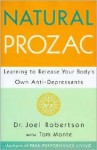 Natural Prozac: Leaning To Release Your Body's Own Anti Depressants - Joel C. Robertson, Tom Monte