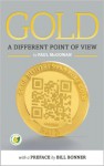 Gold: A Different Point of View - Bill Bonner, PAUL McGOWAN