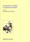 Il soldato, la guerra e il rischio di morire - Nicola Labanca, Giorgio Rochat