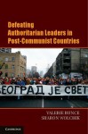 Defeating Authoritarian Leaders in Postcommunist Countries - Valerie Bunce, Sharon Wolchik