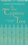 The Cypress Tree: A Love Letter to Iran - Kamin Mohammadi