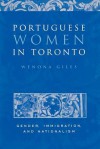 Portuguese Women in Toronto: Gender, Immigration, and Nationalism - Wenona Giles