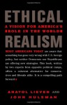 Ethical Realism: A Vision for America's Role in the World - Anatol Lieven, John Hulsman