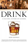 Drink: A Cultural History of Alcohol - Iain Gately