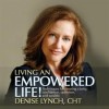 Living an Empowered Life!: Techniques for Creating Clarity, Confidence, Optimism, and Wealth - Denise Lynch