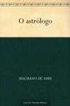 O astrólogo - Machado de Assis