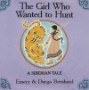 The Girl Who Wanted to Hunt: A Siberian Tale - Emery Bernhard, Durga Bernhard