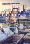 Lost Dundee: Dundee's Lost Architectural Heritage - Charles McKean, Patricia Whatley