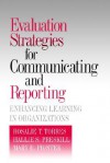 Evaluation Strategies For Communicating And Reporting: Enhancing Learning In Organizations - Rosalie T. Torres, Hallie Preskill, Mary Piontek