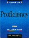 Focus on Proficiency: Full Colour Edition - Sue O'Connell