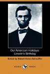 Our American Holidays: Lincoln's Birthday (Dodo Press) - Robert Haven Schauffler