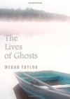 The Lives of Ghosts - Megan Taylor