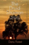 Shaman Pathways - The Druid Shaman: Exploring the Celtic Otherworld - Danu Forest