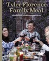 Tyler Florence Family Meal: Bringing People Together Never Tasted Better - Tyler Florence