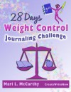 28 Days Weight Control Journaling Challenge: Journal Your Way to a Healthy Weight Using This Easy Day-by-day Guide - Mari L. McCarthy