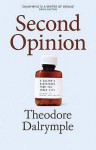 Second Opinion: A Doctor's Notes from the Inner City - Theodore Dalrymple