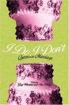 I Do/I Don't: Queers on Marriage - Greg Wharton, Ian Phillips, Patricia Nell Warren, Evan Wolfson, Dale Carpenter, Antler, Bruce Bawer, Kevin Bentley, Margaret Cho, Daphne Gottlieb, Christopher Penczak, Carol Queen