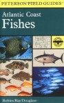 A Field Guide to Atlantic Coast Fishes: North America - Carleton Ray, C. Richard Robins, Roger Tory Peterson, John Douglass, Robins Ray Douglass