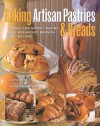 Baking Artisan Pastries & Breads: Sweet and Savory Baking for Breakfast, Brunch, and Beyond - Ciril Hitz