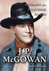 J.P. McGowan: Biography of a Hollywood Pioneer - John J. McGowan