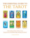 The Essential Guide to the Tarot: Understanding the Major and Minor Arcana - Using the Tarot to Find Self-Knowledge and Change Your Destiny - David Fontana