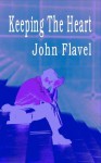 Keeping The Heart (Puritan Classics) - John Flavel, Flavel, John