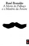 A Morte do Palhaço e o Mistério da Árvore - Raul Brandão