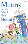 Mutiny On The School Ship Bounty - David Roberts (Illustrator), Jon Blake