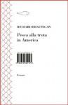 Pesca alla trota in America - Richard Brautigan, E. Monti, Riccardo Duranti