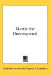 Martie the Unconquered - Kathleen Thompson Norris, Charles E. Chambers